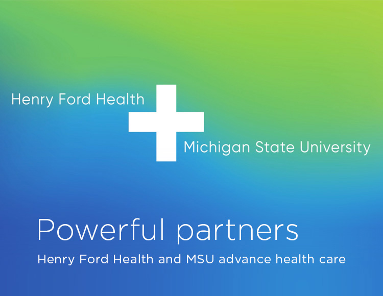 Powerful partners: Henry Ford Health and MSU advance health care 