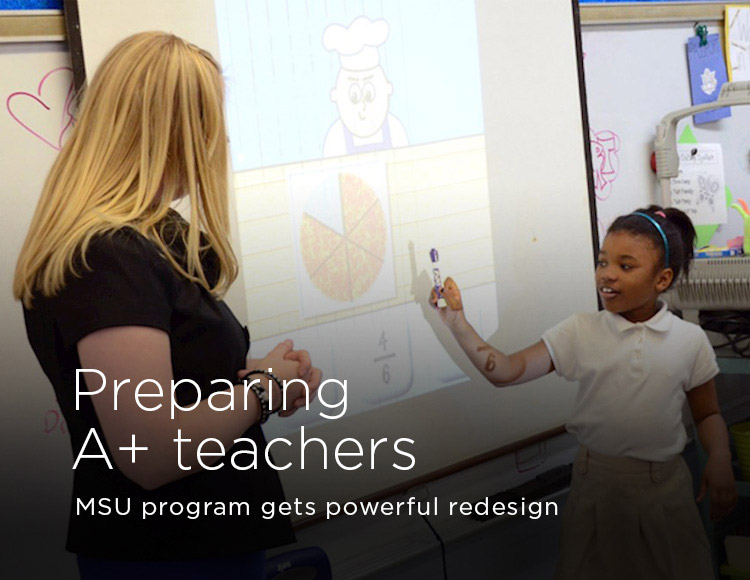 Preparing A+ teachers: MSU program gets powerful redesign