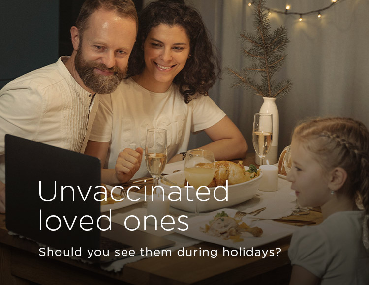 Unvaccinated loved ones: Should you see them during holidays?