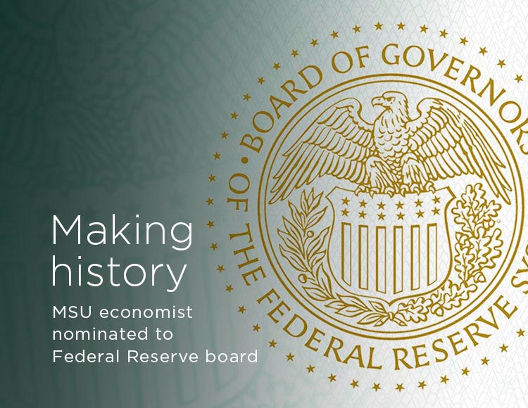 Making history: MSU economist nominated to Federal Reserve board 