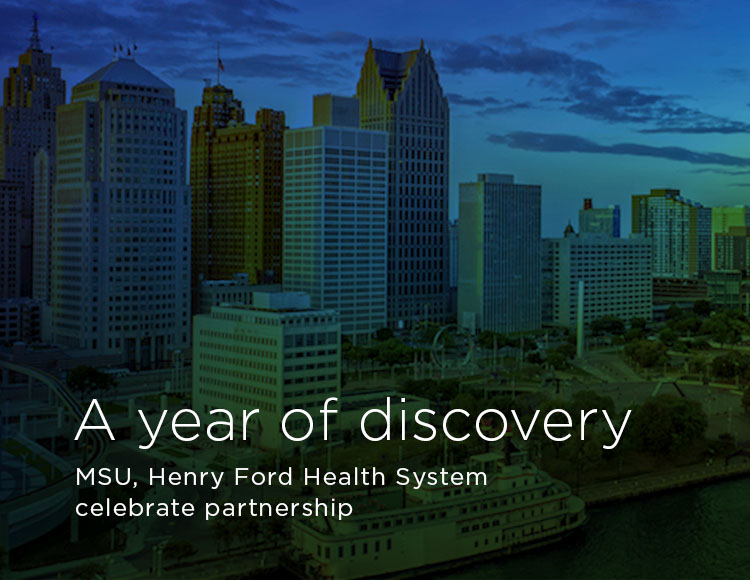 A year of discovery: MSU, Henry Ford Health System celebrate partnership 