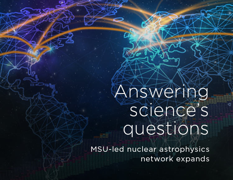 Answering science’s questions: MSU-led nuclear astrophysics network expands 