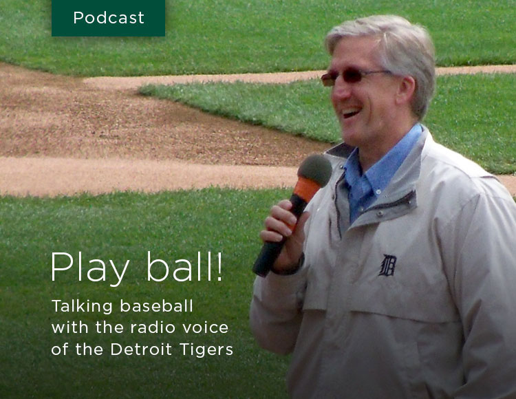 Play ball! Talking baseball with the radio voice of the Detroit Tigers 