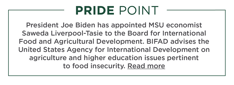 Pride point: President Joe Biden has appointed MSU economist Saweda Liverpool-Tasie to the Board for International Food and Agricultural Development. BIFAD advises the United States Agency for International Development on agriculture and higher education issues pertinent to food insecurity.