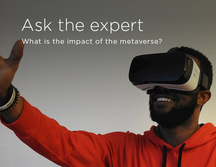 Ask the expert: What is the impact of the metaverse? 