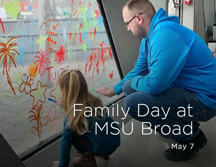 Family Day at MSU Broad: May 7