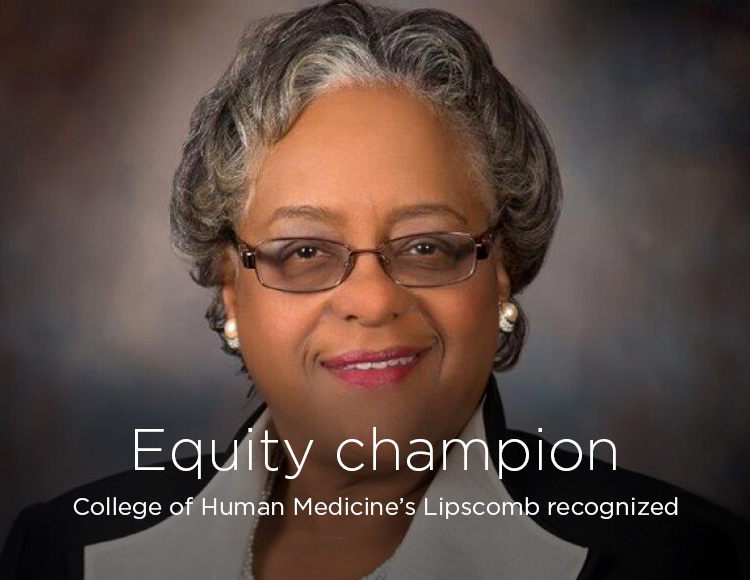 Equity champion: College of Human Medicine’s Lipscomb recognized