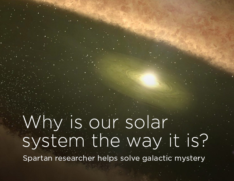 Why is our solar system the way it is? Spartan researcher helps solve galactic mystery