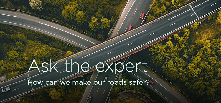 Ask the expert: How can we make our roads safer?