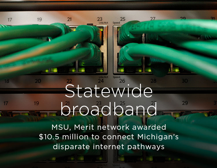 Statewide broadband: MSU, Merit network awarded $10.5 million to connect Michigan’s disparate internet pathways