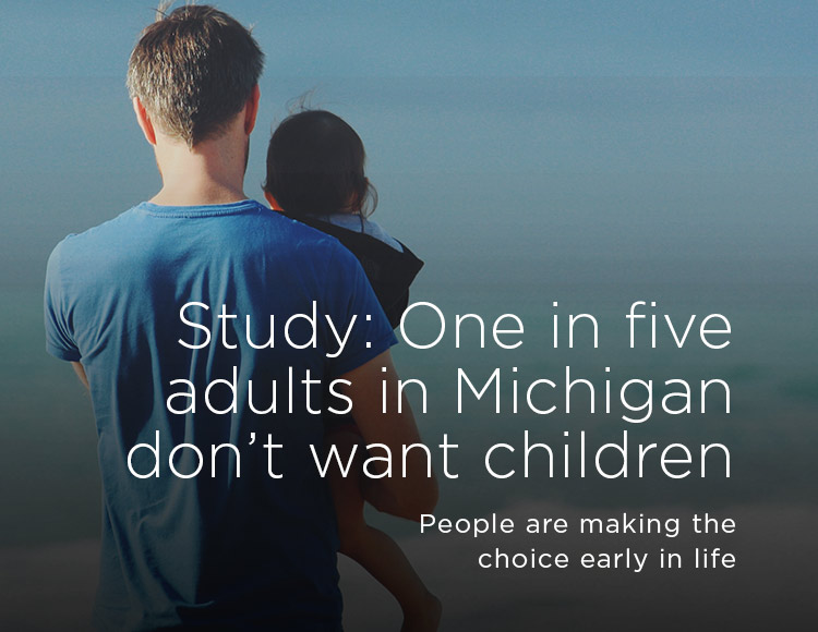 Study: One in five adults in Michigan don’t want children: People are making the choice early in life