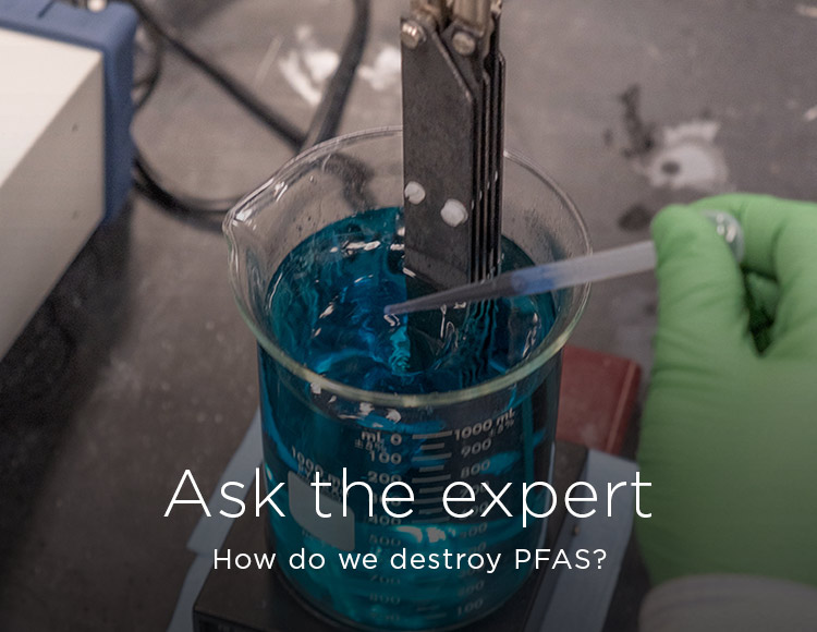 Ask the expert: How do we destroy PFAS?