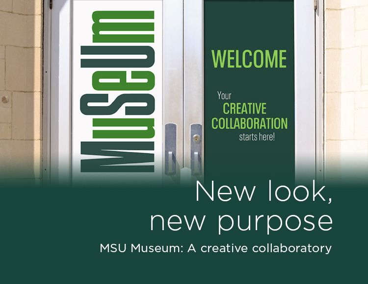 New look, new purpose: MSU Museum: A creative collaboratory
