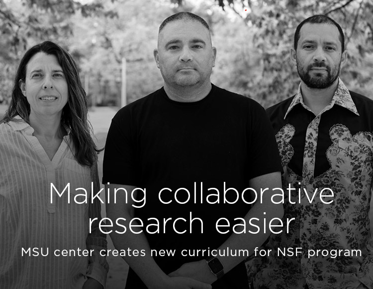 Making collaborative research easier: MSU center creates new curriculum for NSF program