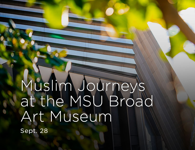 Muslim Journeys at the MSU Broad Art Museum: Sept. 28