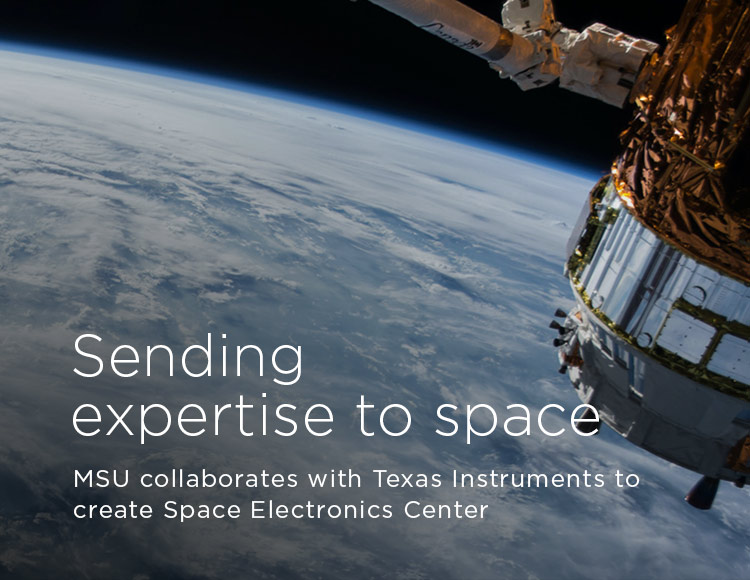 Sending expertise to space: MSU collaborates with Texas Instruments to create Space Electronics Center