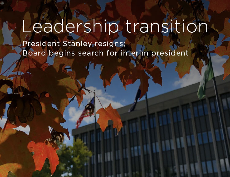 Leadership transition: President Stanley resigns; Board begins search for interim president 
