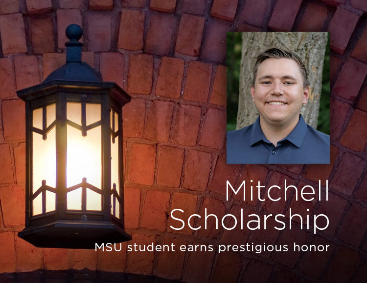 Mitchell Scholarship: MSU student earns prestigious honor