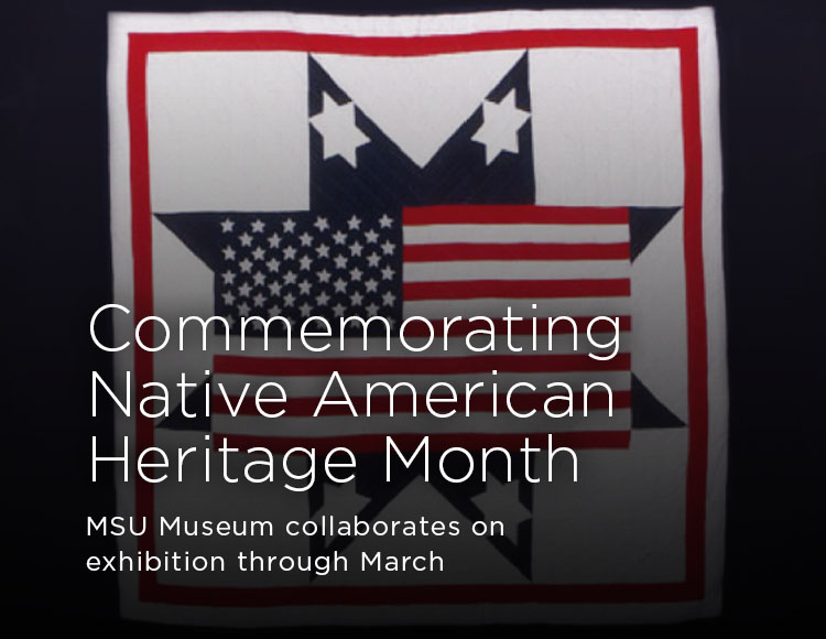 Commemorating Native American Heritage Month: MSU Museum collaborates on exhibition through March