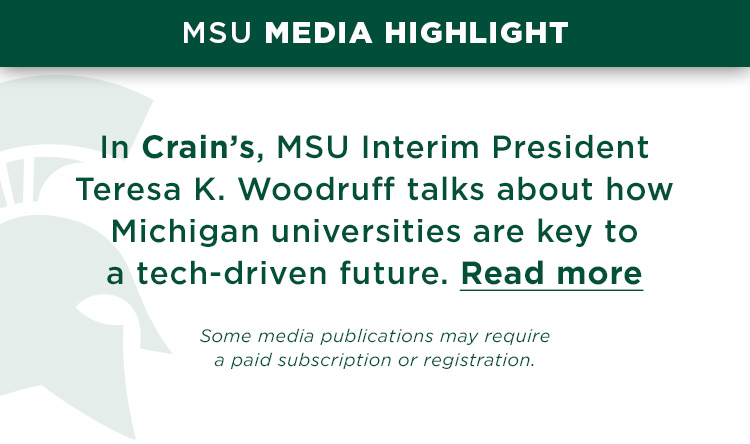 In Crain’s, MSU Interim President Teresa K. Woodruff talks about how Michigan universities are key to a tech-driven future.