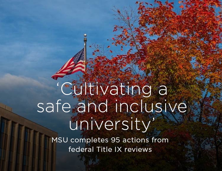 ‘Cultivating a safe and inclusive university’: MSU completes 95 actions from federal Title IX reviews