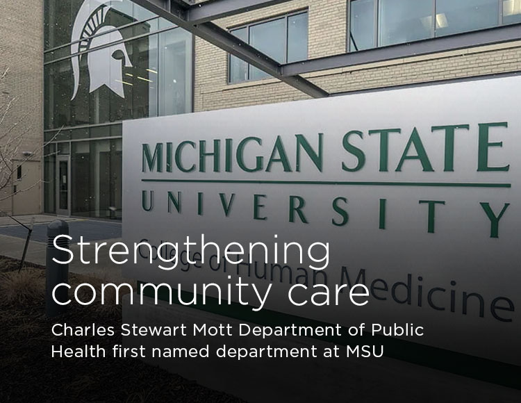 Strengthening community care: Charles Stewart Mott Department of Public Health first named department at MSU