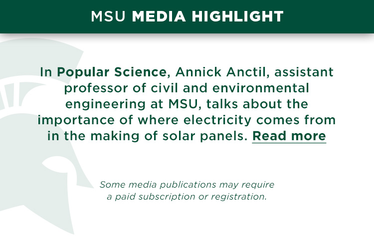 In Popular Science, Annick Anctil, assistant professor of civil and environmental engineering at MSU, talks about the importance of where electricity comes from in the making of solar panels.
