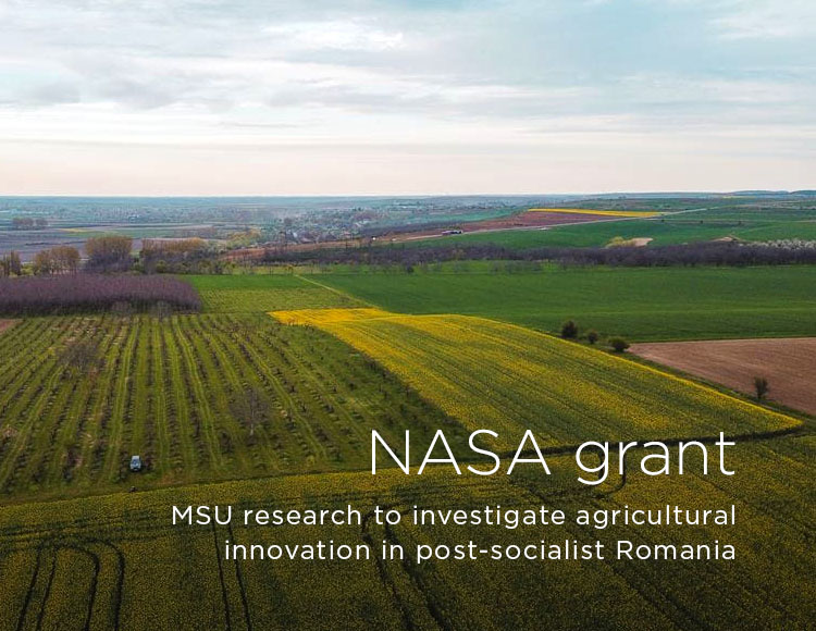 NASA grant: MSU research to investigate agricultural innovation in post-socialist Romania