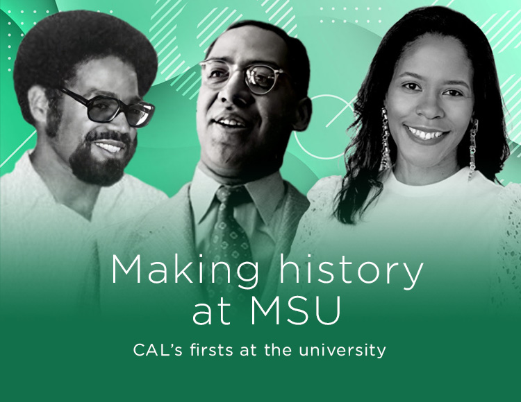 Making history at MSU: CAL’s firsts at the university