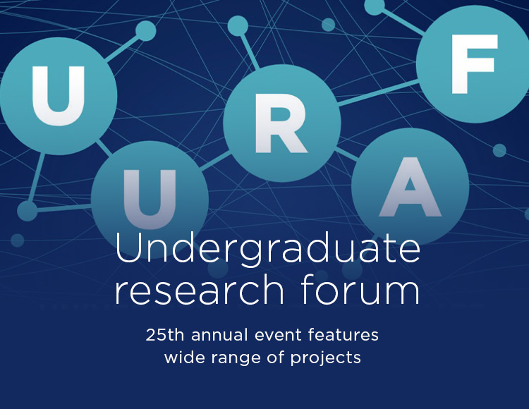 Undergraduate research forum: 25th annual event features wide range of projects