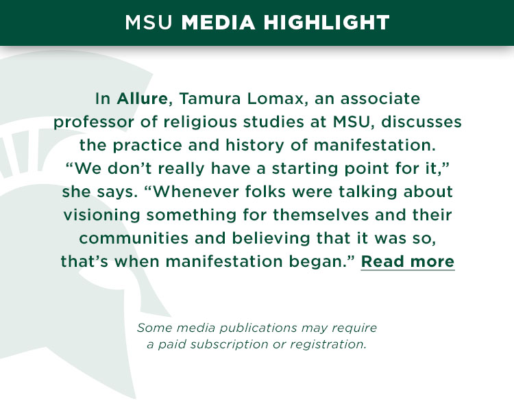 In Allure, Tamura Lomax, an associate professor of religious studies at MSU, discusses the practice and history of manifestation. “We don’t really have a starting point for it,” she says. “Whenever folks were talking about visioning something for themselves and their communities and believing that it was so, that’s when manifestation began.” 