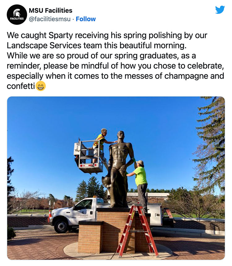 We caught Sparty receiving his spring polishing by our Landscape Services team this beautiful morning. While we are so proud of our spring graduates, as a reminder, please be mindful of how you chose to celebrate, especially when it comes to the messes of champagne and confetti😁