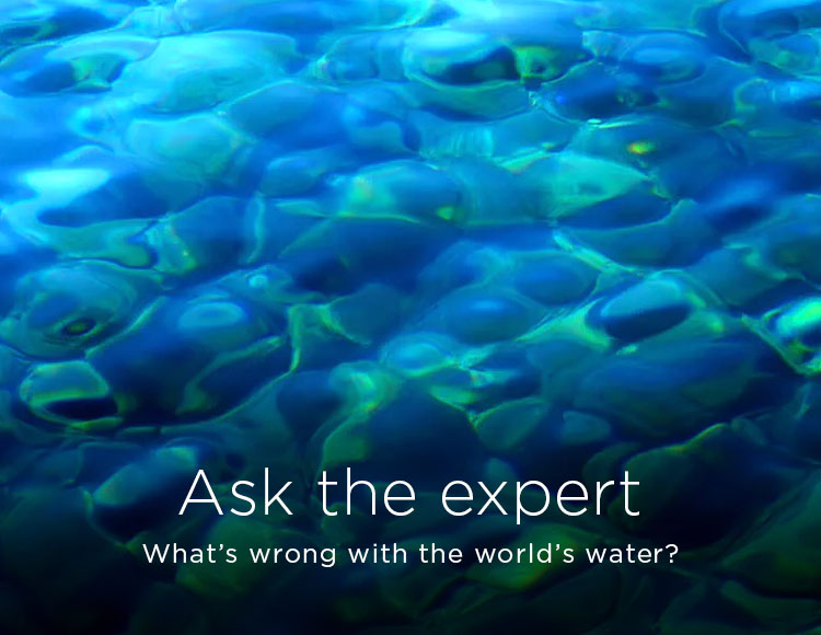 Ask the expert: What’s wrong with the world’s water?