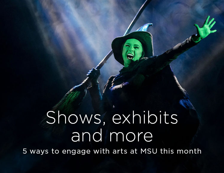 Shows, exhibits and more: 5 ways to engage with arts at MSU this month