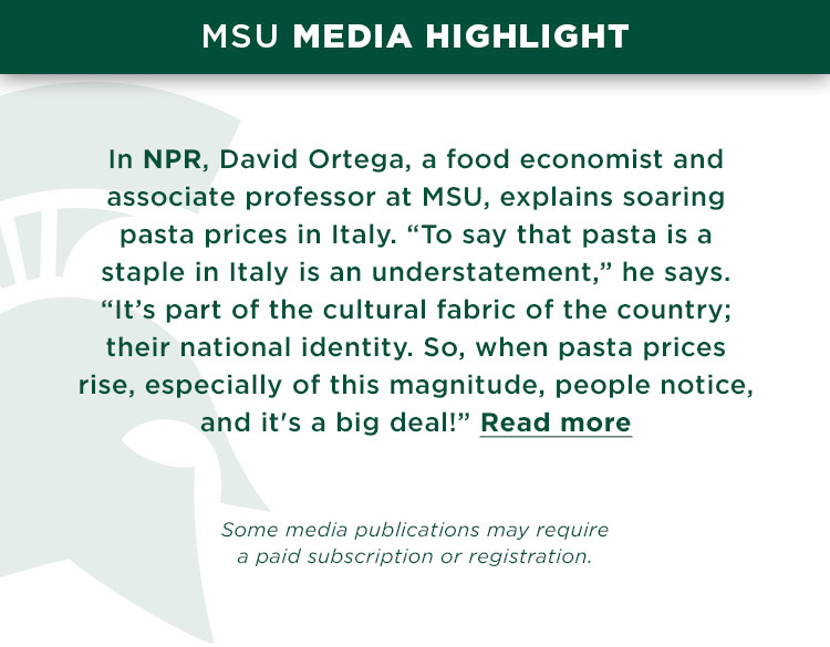 In NPR, David Ortega, a food economist and associate professor at MSU, explains soaring pasta prices in Italy. “To say that pasta is a staple in Italy is an understatement,” he says. “It’s part of the cultural fabric of the country; their national identity. So, when pasta prices rise, especially of this magnitude, people notice, and it's a big deal!”