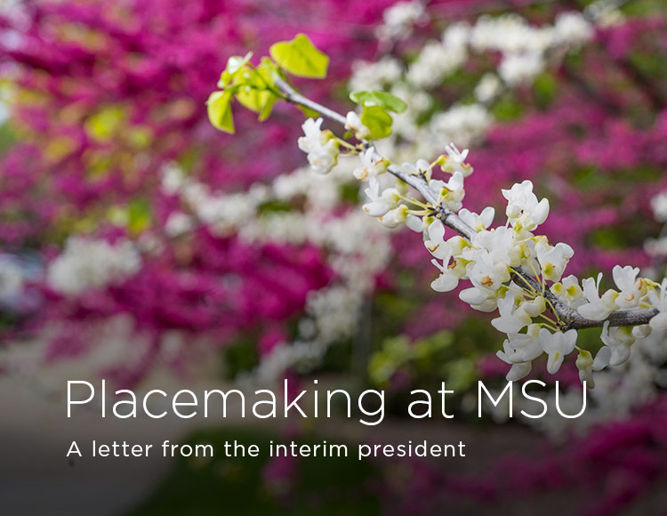 Placemaking at MSU: A letter from the interim president