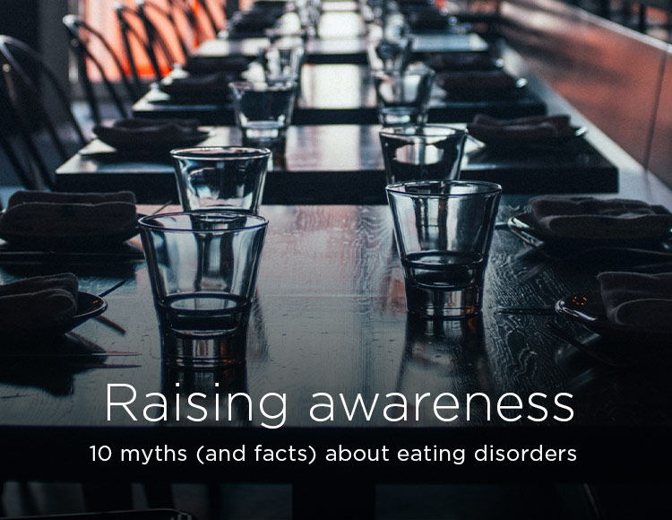 Raising awareness: 10 myths (and facts) about eating disorders