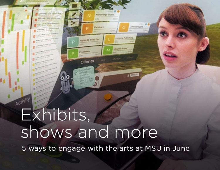 Exhibits, shows and more: 5 ways to engage with the arts at MSU in June
