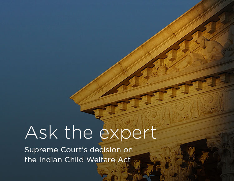 Ask the expert: Supreme Court’s decision on the Indian Child Welfare Act