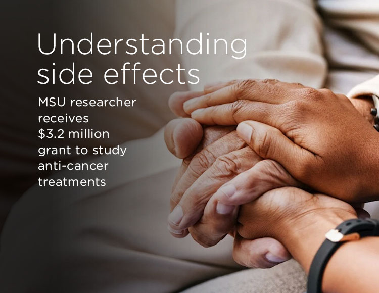 Understanding side effects: MSU researcher receives $3.2 million grant to study anti-cancer treatments