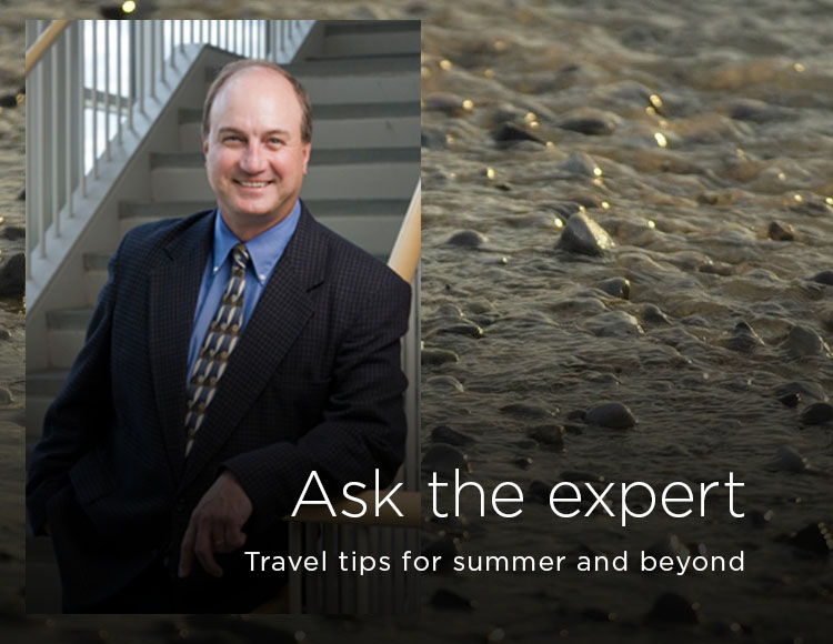 Ask the expert: Travel tips for summer and beyond