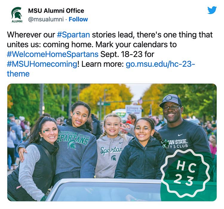 Wherever our #Spartan stories lead, there's one thing that unites us: coming home. Mark your calendars to #WelcomeHomeSpartans Sept. 18-23 for #MSUHomecoming! Learn more: http://go.msu.edu/hc-23-theme