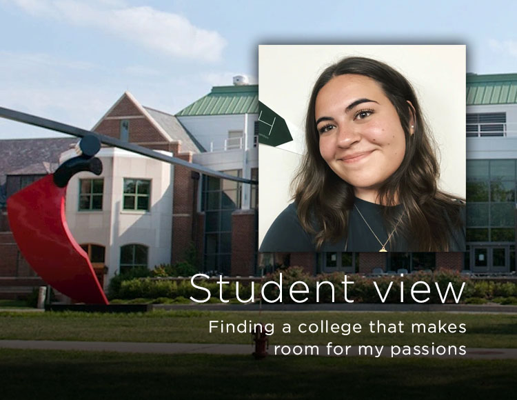 Student view: Finding a college that makes room for my passions