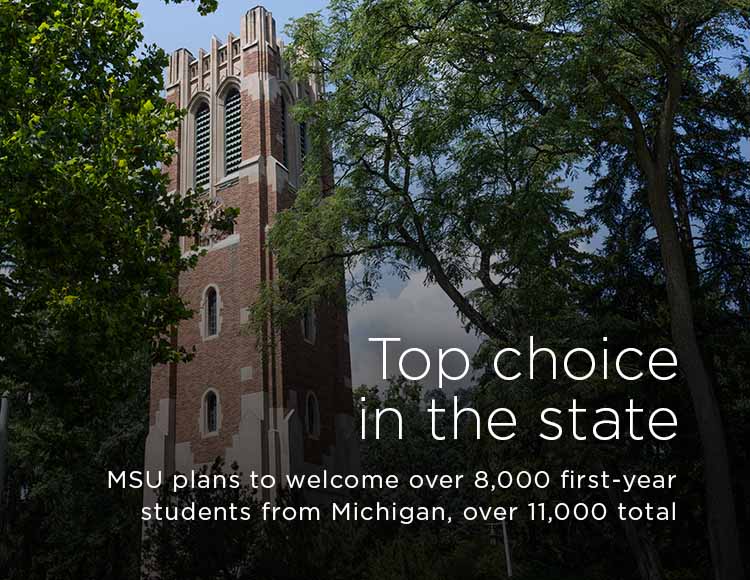 Top choice in the state: MSU plans to welcome over 8,000 first-year students from Michigan, over 11,000 total