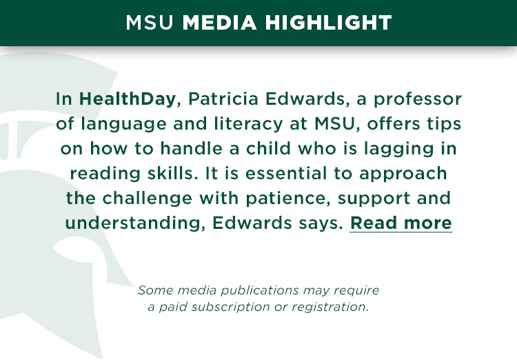 In HealthDay, Patricia Edwards, a professor of language and literacy at MSU, offers tips on how to handle a child who is lagging in reading skills. It is essential to approach the challenge with patience, support and understanding, Edwards says.