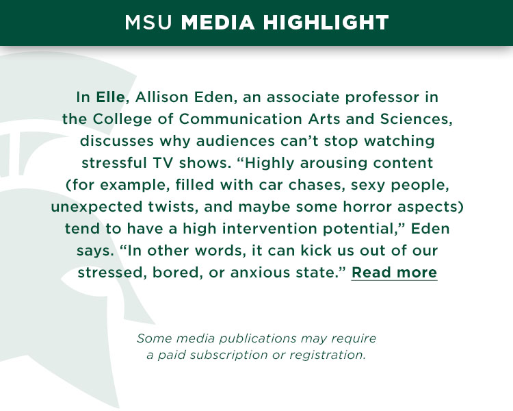 In Elle, Allison Eden, an associate professor in the College of Communication Arts and Sciences, discusses why audiences can’t stop watching stressful TV shows. “Highly arousing content (for example, filled with car chases, sexy people, unexpected twists, and maybe some horror aspects) tend to have a high intervention potential,” Eden says. “In other words, it can kick us out of our stressed, bored, or anxious state.”