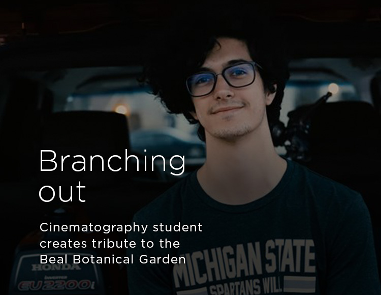 Branching out: Cinematography student creates tribute to the Beal Botanical Garden