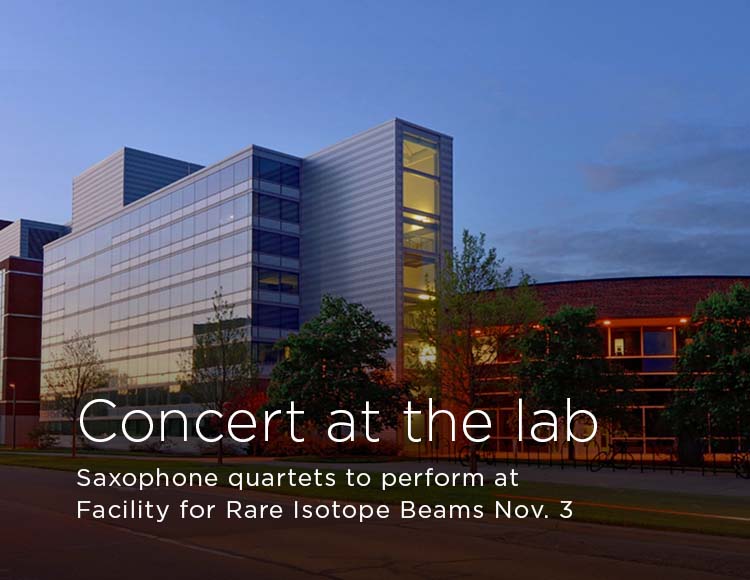 Concert at the lab: Saxophone quartets to perform at Facility for Rare Isotope Beams Nov. 3