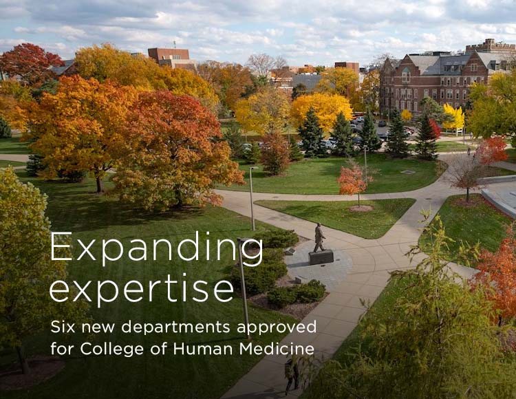 Expanding expertise: Six new departments approved for College of Human Medicine