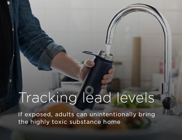 Tracking lead levels: If exposed, adults can unintentionally bring the highly toxic substance home
